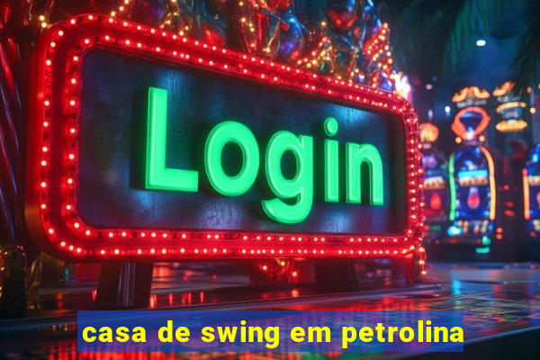 casa de swing em petrolina